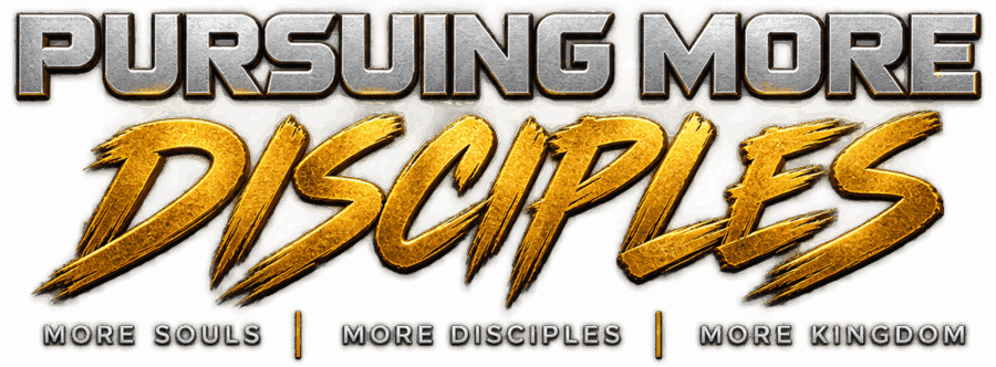 Pursuing More Disciples — More Souls | More Disciples | More Kingdom